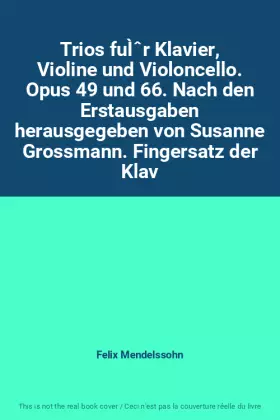 Couverture du produit · Trios fuÌˆr Klavier, Violine und Violoncello. Opus 49 und 66. Nach den Erstausgaben herausgegeben von Susanne Grossmann. Finger