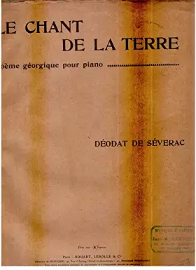 Couverture du produit · Le chant de la terre poème géorgique pour piano Déodat de Séverac