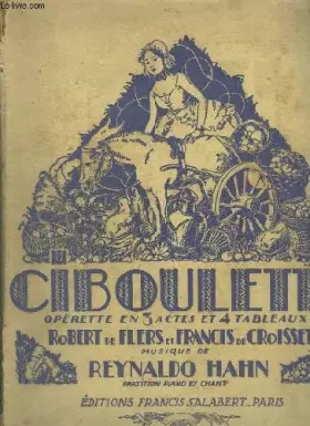 Couverture du produit · CIBOULETTE - OPERETTE EN 3 ACTES ET 4 TABLEAUX DE ROBERT DE FLERS ET FRANCIS DE CROISSET - PIANO ET CHANT.