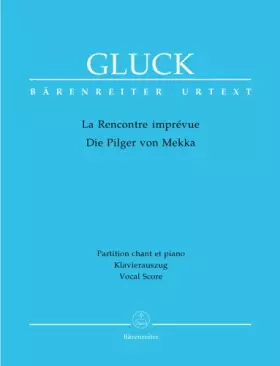 Couverture du produit · BARENREITER GLUCK C.W. - LA RENCONTRE IMPREVUE - DIE PILGER VON MEKKA - VOCAL SCORE Classical sheets Choral and vocal ensembles