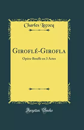 Couverture du produit · Giroflé-Girofla: Opéra-Bouffe en 3 Actes (Classic Reprint)