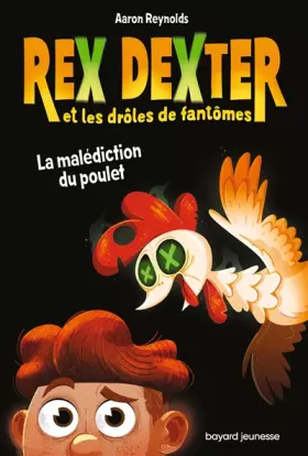 Couverture du produit · Rex Dexter et les drôles de fantômes, Tome 01: La malédiction du poulet