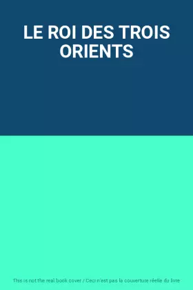 Couverture du produit · LE ROI DES TROIS ORIENTS