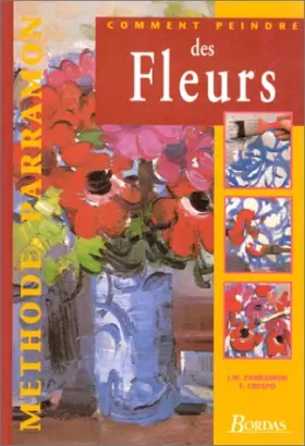 Couverture du produit · Comment peindre de fleurs methode parramon