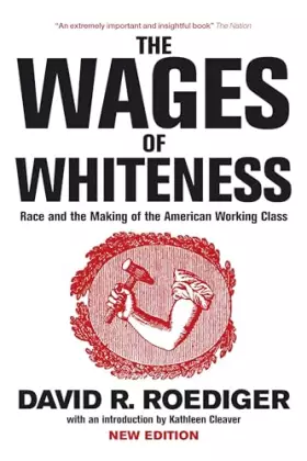 Couverture du produit · The Wages of Whiteness: Race and the Making of the American Working Class (Haymarket Series)