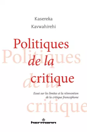Couverture du produit · Politiques de la critique: Essai sur les limites et la réinvention de la critique francophone
