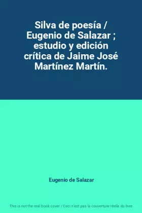 Couverture du produit · Silva de poesía / Eugenio de Salazar  estudio y edición crítica de Jaime José Martínez Martín.