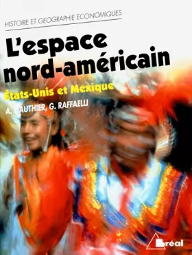Couverture du produit · L'Espace nord-américain : Etats-unis et Mexique: cycle préparatoire au haut enseignement commercial, études supérieures d'histo