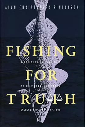 Couverture du produit · Fishing for Truth a Sociological Analysis: A Sociological Analysis of Northern Cod Stock Assessments from 1977 to 1990