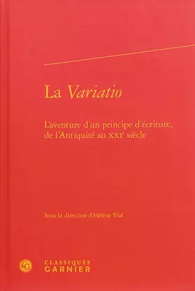 Couverture du produit · La Variatio: L'aventure d'un principe d'écriture, de l'Antiquité au XXIe siècle