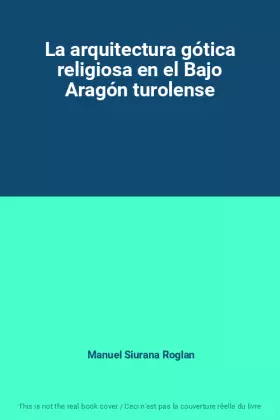 Couverture du produit · La arquitectura gótica religiosa en el Bajo Aragón turolense