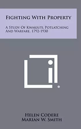 Couverture du produit · Fighting With Property: A Study Of Kwakiutl Potlatching And Warfare, 1792-1930