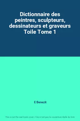 Couverture du produit · Dictionnaire des peintres, sculpteurs, dessinateurs et graveurs Toile Tome 1