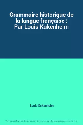 Couverture du produit · Grammaire historique de la langue française : Par Louis Kukenheim