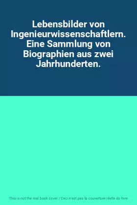 Couverture du produit · Lebensbilder von Ingenieurwissenschaftlern. Eine Sammlung von Biographien aus zwei Jahrhunderten.