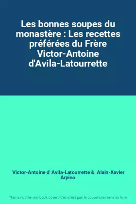 Couverture du produit · Les bonnes soupes du monastère : Les recettes préférées du Frère Victor-Antoine d'Avila-Latourrette