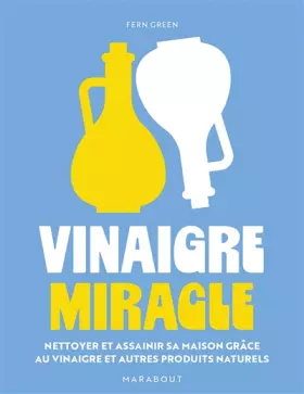 Couverture du produit · Vinaigre miracle: Nettoyer et assainir sa maison grâce au vinaigre et autres produits naturels