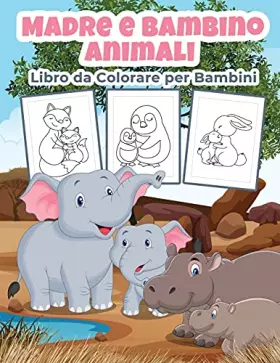 Couverture du produit · Madre e Bambino Animali Libro da Colorare per Bambini: Grande Madre e Animali Bambino Libro di Attività per ragazzi, ragazze e