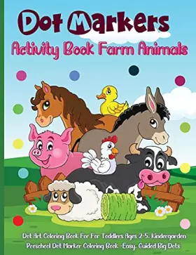 Couverture du produit · Dot Markers Activity Book Farm Animals: Amazing And Adorable Animals With Easy Guided Dot Marker Coloring Book For Toddlers and