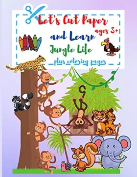 Couverture du produit · Let's Cut Paper and Learn Jungle Life: Preschool Workbook Coloring And Cutting for Kids Ages 3+ A Fun Cutting Practice Activiti