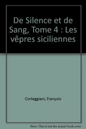Couverture du produit · De silence et de sang, tome 4 : Les vêpres siciliennes