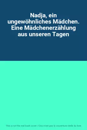 Couverture du produit · Nadja, ein ungewöhnliches Mädchen. Eine Mädchenerzählung aus unseren Tagen