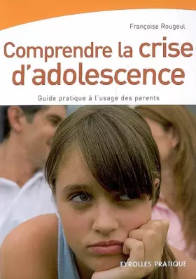 Couverture du produit · Comprendre la crise d'adolescence : Guide pratique à l'usage des parents