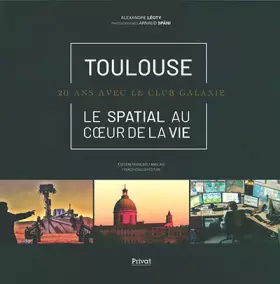 Couverture du produit · Toulouse - Le spatial au coeur de la vie: 20 ans avec le Club Galaxie