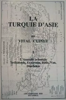 Couverture du produit · La Turquie D'asie Tome I L'anatolie Orientale Trébizonde, Erzéroum, Bitlis, Van, Diarbékir