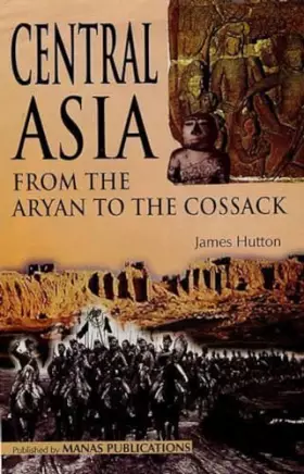 Couverture du produit · Central Asia: From the Aryan to the Cossack