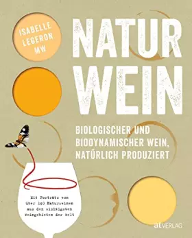 Couverture du produit · Naturwein: Biologischer und biodynamischer Wein, natürlich produziert. Mit Porträts von über 140 Naturweinen aus den wichtigste