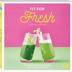 Couverture du produit · Fit for Fresh: 170 Rezepte für gesunde Drinks | Smoothies, Säfte, Shots, Shakes, Tees, Detox-Wasser, Aguas Frescas | Für jede T