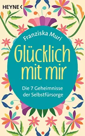 Couverture du produit · Glücklich mit mir: Die 7 Geheimnisse der Selbstfürsorge