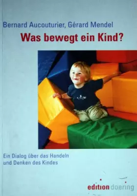 Couverture du produit · Was bewegt ein Kind? Ein Dialog über das Handeln und Denken des Kindes