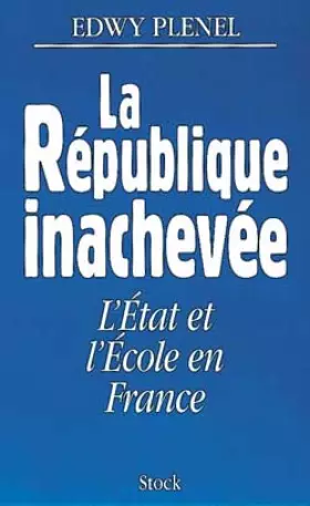 Couverture du produit · La République inachevée. L'Etat et l'école en France