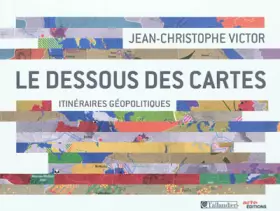 Couverture du produit · Le dessous des cartes : Itinéraires géopolitiques