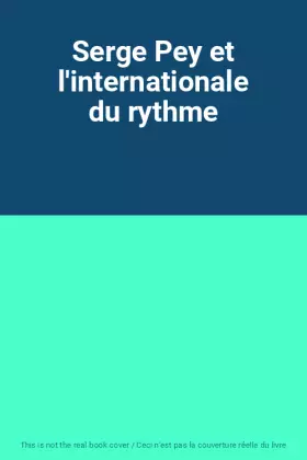 Couverture du produit · Serge Pey et l'internationale du rythme