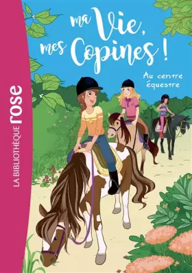 Couverture du produit · Ma vie, mes copines 10 - Au centre équestre