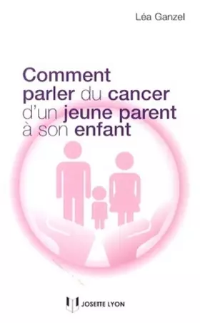 Couverture du produit · Comment parler du cancer d'un jeune parent à son enfant