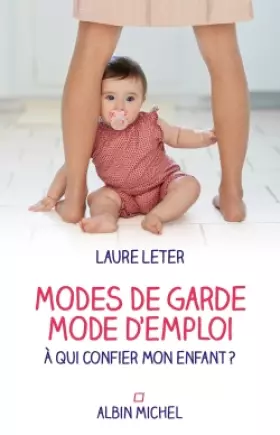 Couverture du produit · Modes de garde, mode d'emploi: A qui confier mon enfant ?