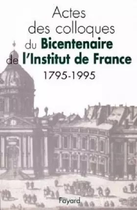 Couverture du produit · ACTES DES COLLOQUES DU BICENTENAIRE DE L'INSTITUT DE FRANCE (1795-1995)