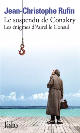 Couverture du produit · Les énigmes d'Aurel le Consul, I : Le suspendu de Conakry: Les énigmes d’Aurel le Consul