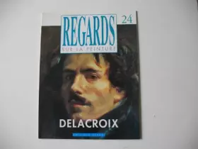 Couverture du produit · Regards sur la peinture n° 24 - delacroix