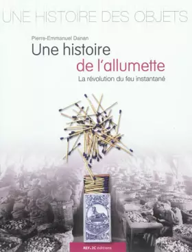 Couverture du produit · Une Histoire de l'allumette : La révolution du feu instantané