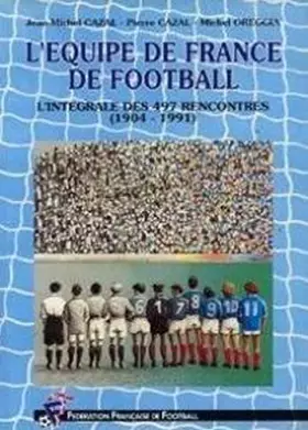 Couverture du produit · L'EQUIPE DE FRANCE DE FOOTBALL.L'INTEGRALE DES 497 RENCONTRES.(1904-1991).