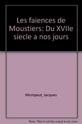 Couverture du produit · Les Faïences de Moustiers : Du XVII+ siècle à nos jours
