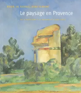 Couverture du produit · PAYSAGE EN PROVENCE : DU CLASSICISME A LA MODERNITE