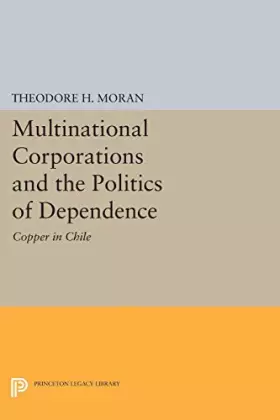 Couverture du produit · Multinational Corporations and the Politics of Dependence: Copper in Chile (Center for International Affairs, Harvard Universit