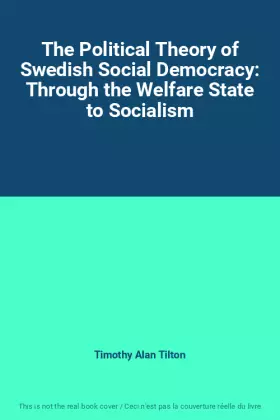 Couverture du produit · The Political Theory of Swedish Social Democracy: Through the Welfare State to Socialism
