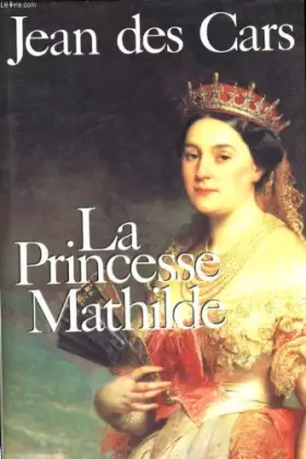 Couverture du produit · La princesse mathilde - l'amour, la gloire et les arts